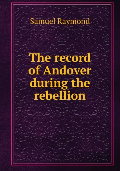 Обложка книги The record of Andover during the rebellion, Samuel Raymond