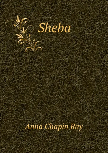 Обложка книги Sheba, Anna Chapin Ray