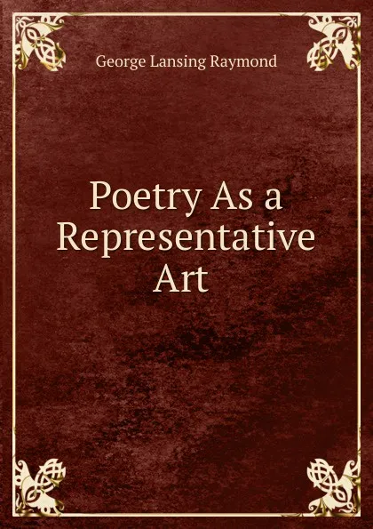 Обложка книги Poetry As a Representative Art ., George Lansing Raymond