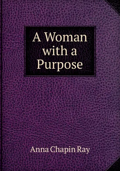 Обложка книги A Woman with a Purpose, Anna Chapin Ray