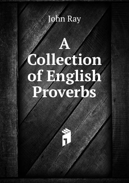 Обложка книги A Collection of English Proverbs, John Ray