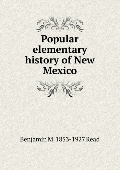 Обложка книги Popular elementary history of New Mexico, Benjamin M. 1853-1927 Read