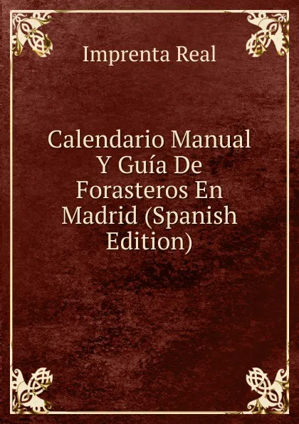 Обложка книги Calendario Manual Y Guia De Forasteros En Madrid (Spanish Edition), Imprenta Real