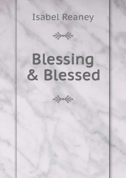 Обложка книги Blessing . Blessed, Isabel Reaney