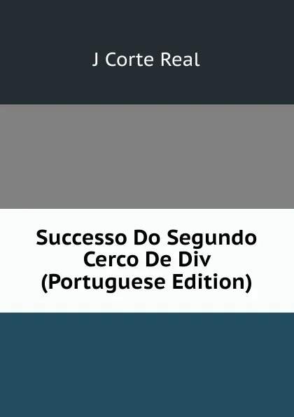 Обложка книги Successo Do Segundo Cerco De Div (Portuguese Edition), J Corte Real