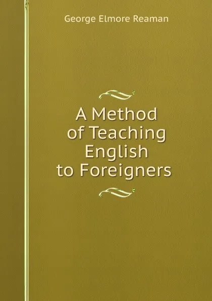 Обложка книги A Method of Teaching English to Foreigners ., George Elmore Reaman