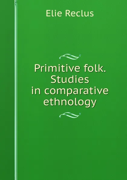 Обложка книги Primitive folk. Studies in comparative ethnology, Élie Reclus