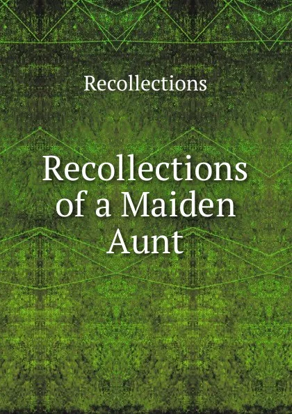 Обложка книги Recollections of a Maiden Aunt, Recollections