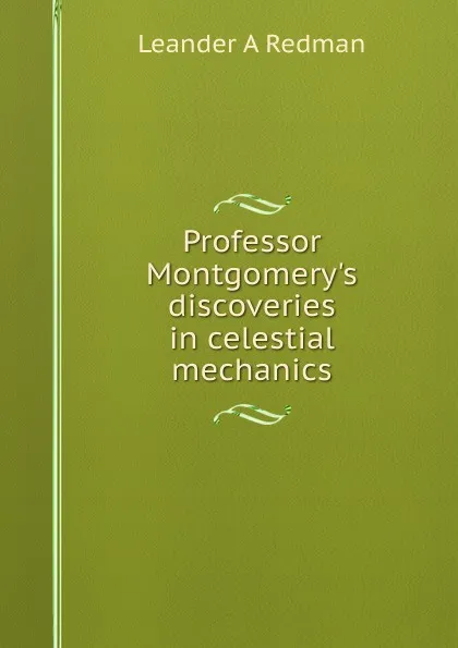 Обложка книги Professor Montgomery.s discoveries in celestial mechanics, Leander A Redman