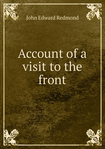 Обложка книги Account of a visit to the front, John Edward Redmond