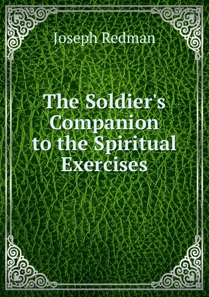 Обложка книги The Soldier.s Companion to the Spiritual Exercises, Joseph Redman