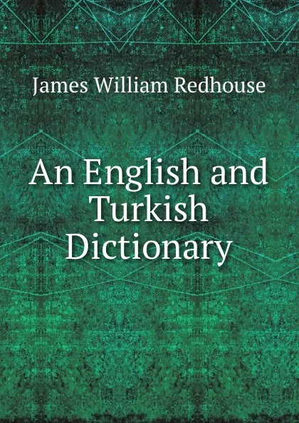 Обложка книги An English and Turkish Dictionary, James William Redhouse