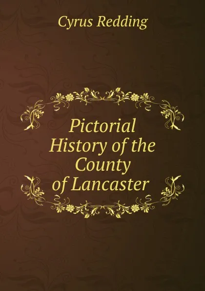 Обложка книги Pictorial History of the County of Lancaster ., Cyrus Redding