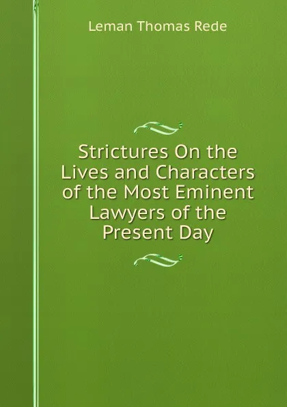 Обложка книги Strictures On the Lives and Characters of the Most Eminent Lawyers of the Present Day, Leman Thomas Rede