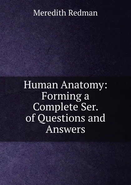 Обложка книги Human Anatomy: Forming a Complete Ser. of Questions and Answers, Meredith Redman