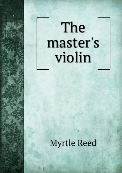 Обложка книги The master.s violin, Reed Myrtle