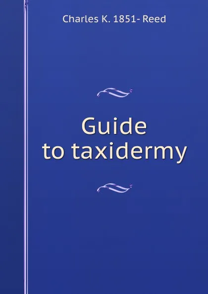 Обложка книги Guide to taxidermy, Charles K. 1851- Reed