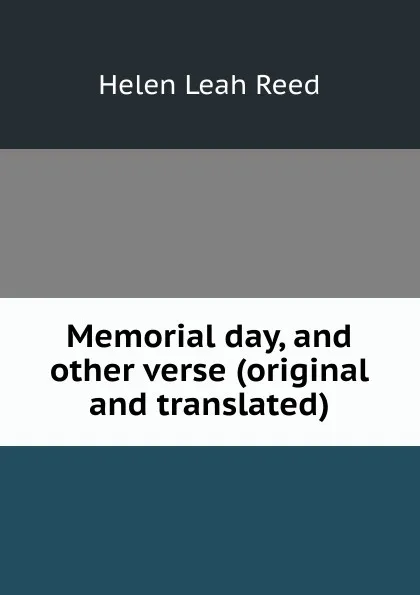 Обложка книги Memorial day, and other verse (original and translated), Helen Leah Reed