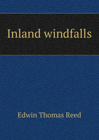 Обложка книги Inland windfalls, Edwin Thomas Reed