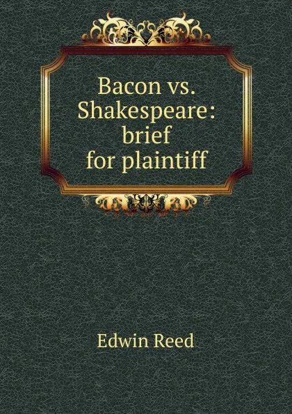 Обложка книги Bacon vs. Shakespeare: brief for plaintiff, Edwin Reed