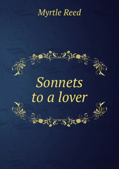 Обложка книги Sonnets to a lover, Reed Myrtle