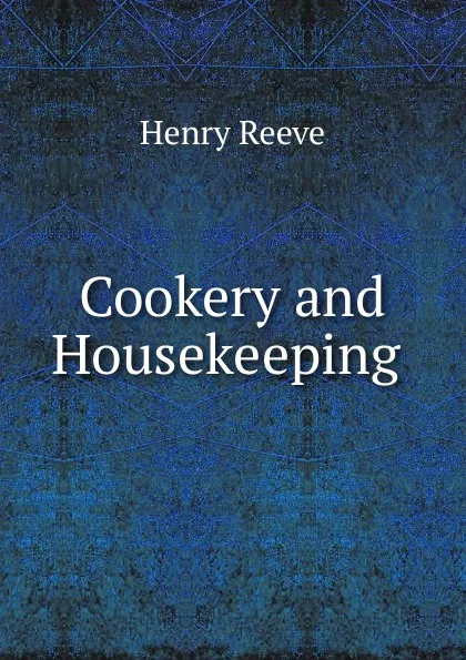 Обложка книги Cookery and Housekeeping ., Henry Reeve
