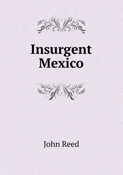 Обложка книги Insurgent Mexico, John Reed