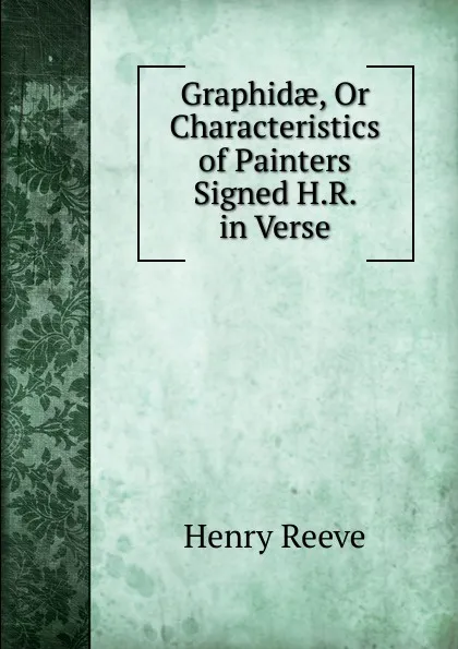 Обложка книги Graphidae, Or Characteristics of Painters Signed H.R. in Verse., Henry Reeve