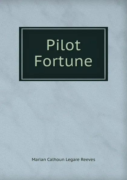 Обложка книги Pilot Fortune, Marian Calhoun Legare Reeves