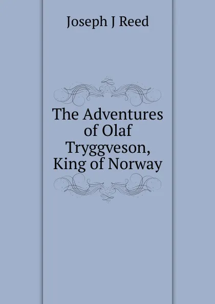 Обложка книги The Adventures of Olaf Tryggveson, King of Norway, Joseph J. Reed