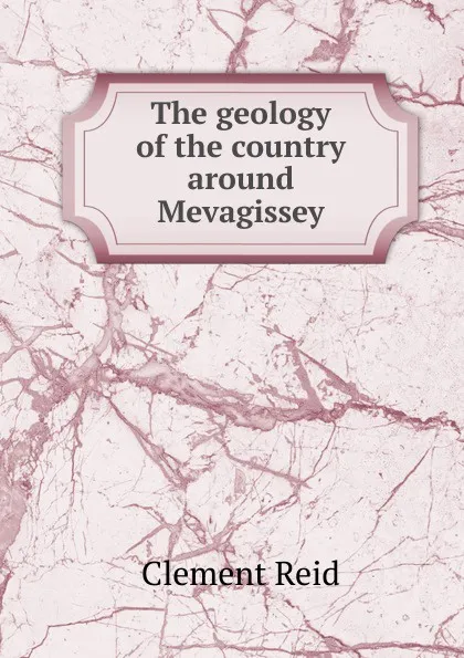 Обложка книги The geology of the country around Mevagissey, Reid Clement