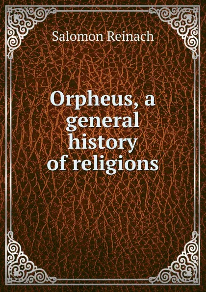 Обложка книги Orpheus, a general history of religions, Salomon Reinach