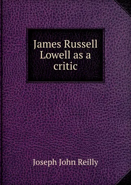 Обложка книги James Russell Lowell as a critic, Joseph John Reilly