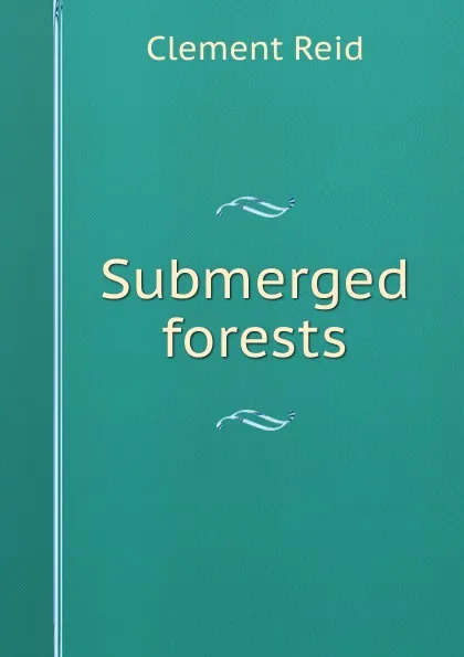 Обложка книги Submerged forests, Reid Clement