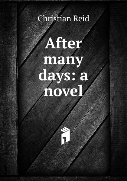 Обложка книги After many days: a novel, Christian Reid