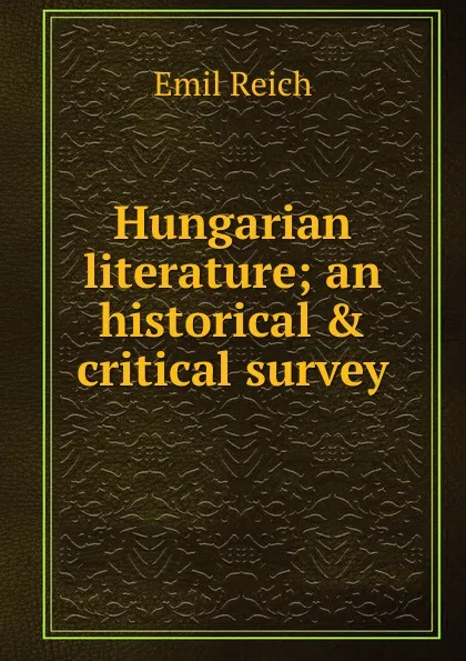 Обложка книги Hungarian literature; an historical . critical survey, Emil Reich