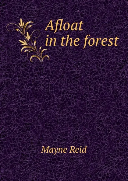 Обложка книги Afloat in the forest, Reid Mayne