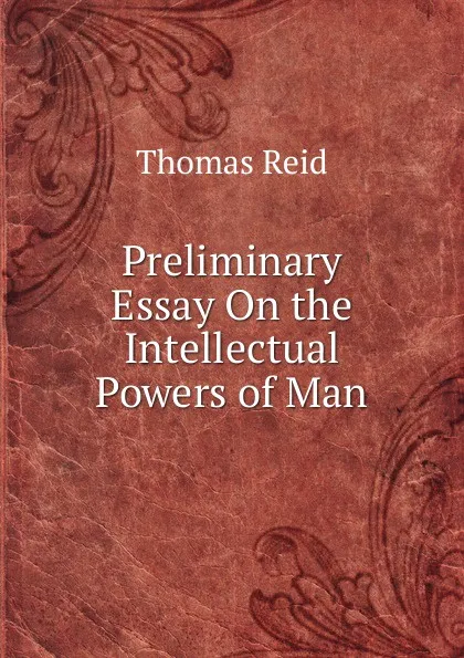 Обложка книги Preliminary Essay On the Intellectual Powers of Man, Thomas Reid