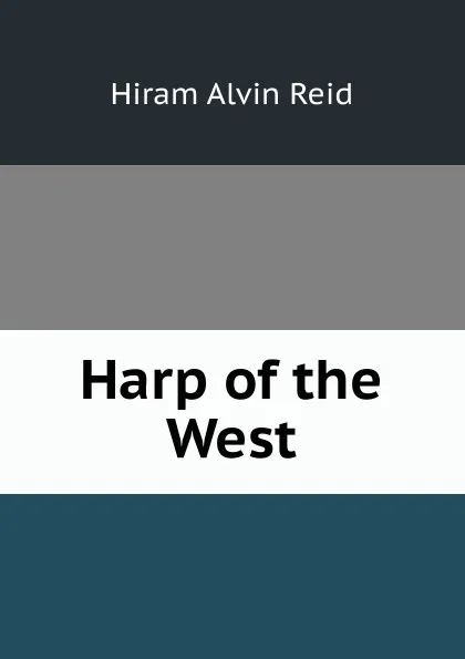 Обложка книги Harp of the West, Hiram Alvin Reid