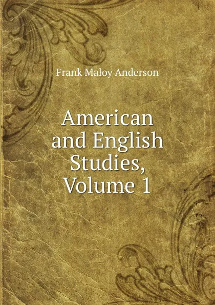 Обложка книги American and English Studies, Volume 1, Frank Maloy Anderson