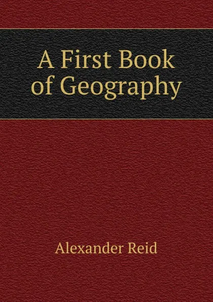 Обложка книги A First Book of Geography, Alexander Reid