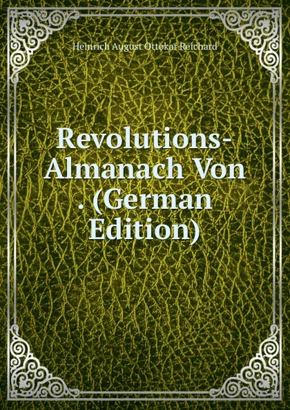 Обложка книги Revolutions-Almanach Von . (German Edition), Heinrich August Ottokar Reichard