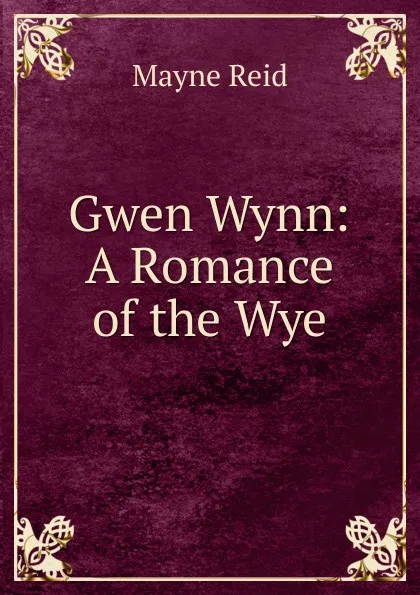 Обложка книги Gwen Wynn: A Romance of the Wye, Reid Mayne