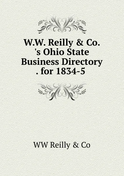 Обложка книги W.W. Reilly . Co..s Ohio State Business Directory . for 1834-5 ., WW Reilly & Co