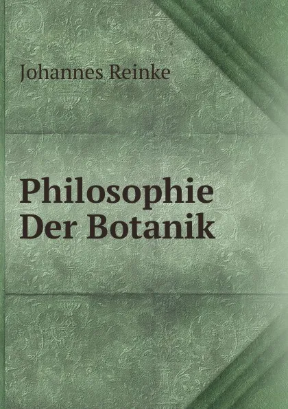 Обложка книги Philosophie Der Botanik, Johannes Reinke