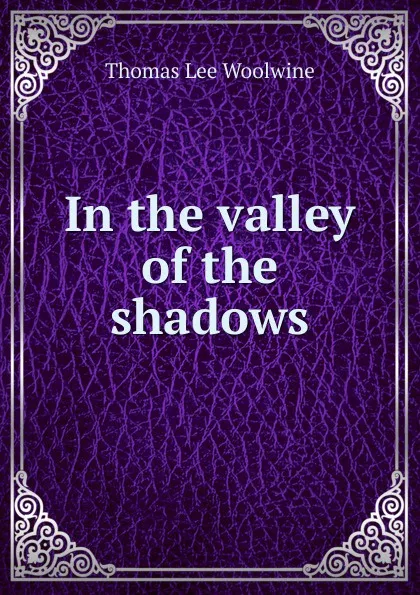 Обложка книги In the valley of the shadows, Thomas Lee Woolwine