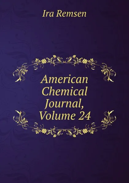 Обложка книги American Chemical Journal, Volume 24, Ira Remsen