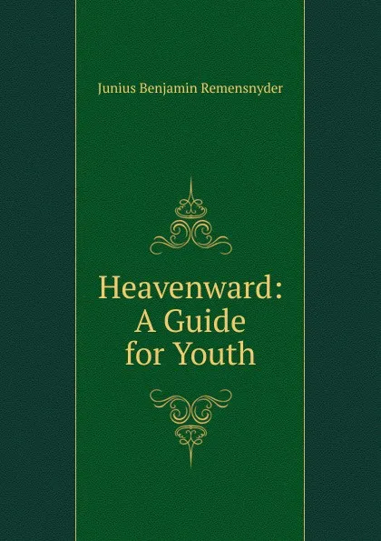 Обложка книги Heavenward: A Guide for Youth, Junius Benjamin Remensnyder