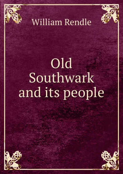 Обложка книги Old Southwark and its people, William Rendle