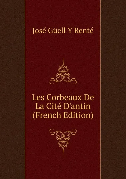 Обложка книги Les Corbeaux De La Cite D.antin (French Edition), José Güell y Renté